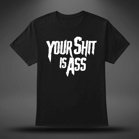 T-shirt - Your Shit Is Ass