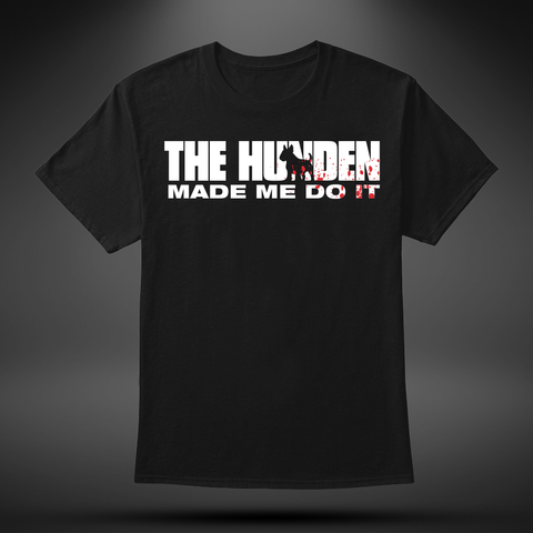 T-shirt - The Hunden Made Me Do It