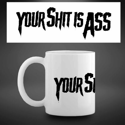 Coffee cup - Your Shit is Ass